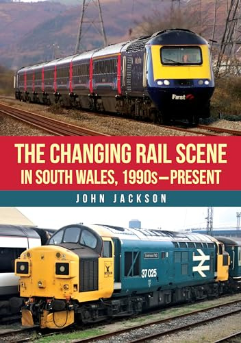 The Changing Rail Scene in South Wales: 1990s–Present