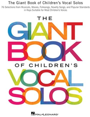 The Giant Book of Children's Vocal Solos | Vocal Sheet Music for Beginners | 76 Selections from Musicals, Movies, and Standards | Piano and Voice ... Novelty Songs, and Popular Standards