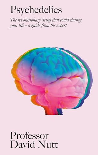 Psychedelics: The revolutionary drugs that could change your life – a guide from the expert