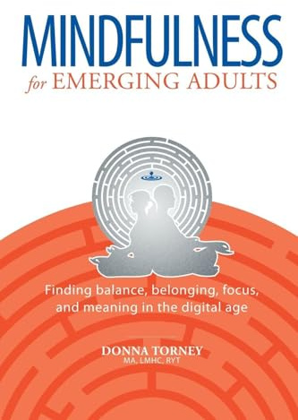 Mindfulness for Emerging Adults: Finding balance, belonging, focus and meaning in the digital age