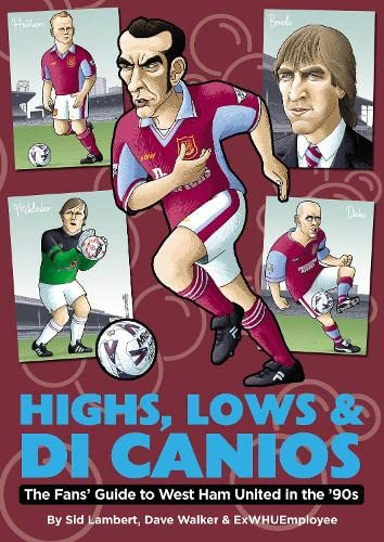 Highs, Lows & Di Canios: The Fans' Guide to West Ham United in the '90s