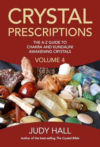 Crystal Prescriptions volume 4: The A-Z Guide to Chakra and Kundalini Awakening Crystals (Crystal Prescriptions: The A-Z Guide to Chakra Balancing Crystals and Kundalini Activation Stones)