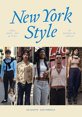 New York Style: Look, Shop, Eat, Play: As Guided by Locals