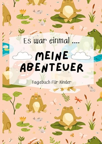 Mein Kindertagebuch: Kindertagebuch für mehr Selbstwert, Widerstandskraft & Präsenz im Alltag/ Achtsamkeitstagebuch (Es war einmal...meine Abenteuer)