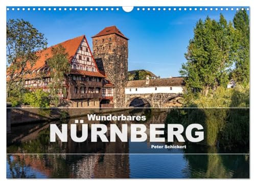 Wunderbares Nürnberg (Wandkalender 2025 DIN A3 quer), CALVENDO Monatskalender: Das mittelalterliche Nürnberg in Franken in einem Kalender vom Reisefotografen Peter Schickert. (CALVENDO Orte)