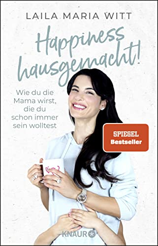Happiness hausgemacht!: Wie du die Mama wirst, die du schon immer sein wolltest | Die inspirierenden Erfahrungen der erfolgreichen Familien-YouTuberin