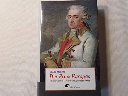 Der Prinz Europas: Prince Charles-Joseph de Ligne 1735-1814