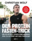Der Protein-Fasten-Trick: Wie du mit WPF effektiv Fett verlierst - Das Abnehm-Buch ohne Jo-Jo-Effekt & Heißhunger - Mehr Kontrolle im Alltag – Routinen für Fokus, Klarheit & Energie