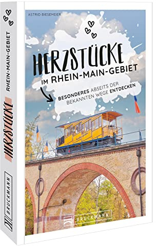 Reiseführer Deutschland – Herzstücke im Rhein-Main-Gebiet: Besonderes abseits der bekannten Wege entdecken.