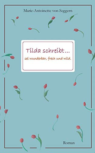 Tilda schreibt...: Sei wunderbar, frech und wild