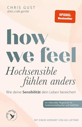 How We Feel - Hochsensible fühlen anders: Wie deine Sensibilität dein Leben bereichert | Für Gedankentieftaucher und Vielfühler von let.s.talk.gentle, SPIEGEL-Bestseller