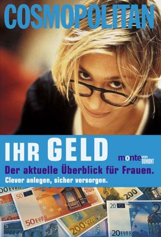 Cosmopolitan: Ihr Geld: Der aktuelle Überblick für Frauen. Clever anlegen, sicher vorsorgen (monte von DUMONT)