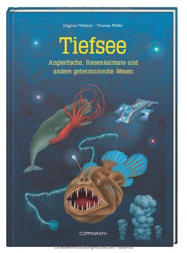 Tiefsee: Anglerfische, Riesenkalmare und andere geheimnisvolle Wesen (Kreativ- und Sachbücher)