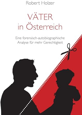 VÄTER in Österreich: Eine forensisch-autobiographische Analyse für mehr Gerechtigkeit