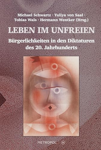 Leben im Unfreien: Bürgerlichkeiten in den Diktaturen des 20. Jahrhunderts