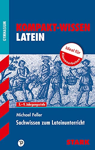 STARK Latein - KOMPAKT - Sachwissen: 5.-9.Jahrgangsstufe Gymnasium (Wissen-KOMPAKT / Auf einen Blick!)