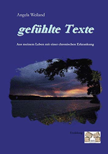 Gefühlte Texte: Aus meinem Leben mit einer chronischen Erkrankung