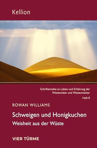 Schweigen und Honigkuchen: Weisheit aus der Wüste (Kellion: Schriftenreihe zu Leben und Erfahrung der Wüstenväter und Wüstenmütter)