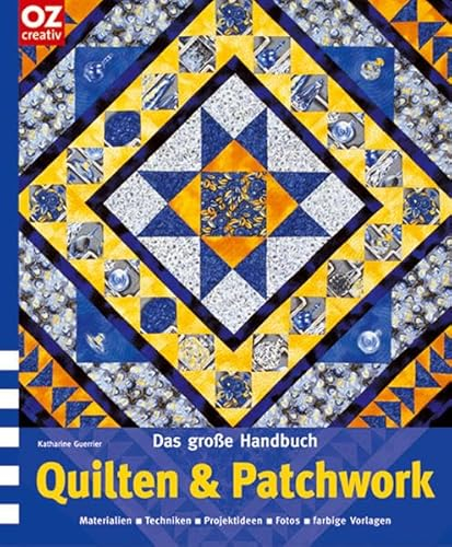 Das große Handbuch Quilten & Patchwork. Materialien, Techniken, Projektideen, Fotos, farbige Vorschläge