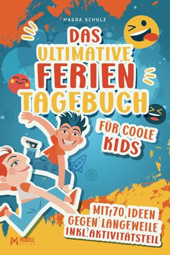 Das ultimative Ferientagebuch: das geniale Reisetagebuch mit 70 Ideen gegen Langeweile, übersichtlicher Ferienplanung und kreativem Tagebuch zum Ausfüllen inkl. Aktivitätsteil