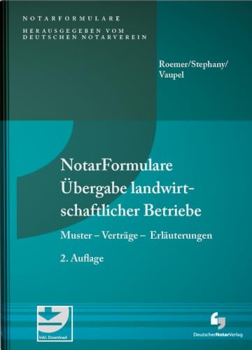 NotarFormulare Übergabe landwirtschaftlicher Betriebe: Muster - Verträge - Erläuterungen.