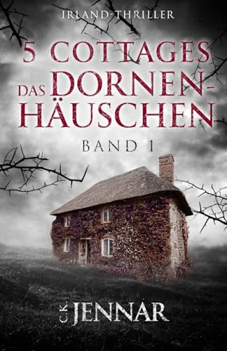 5 Cottages - Das Dornenhäuschen: Band 1 | Irland-Thriller (Die 5-Cottages-Serie, Band 1)