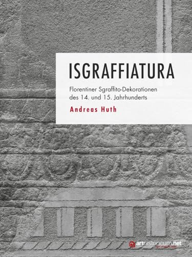 Isgraffiatura: Florentiner Sgraffito-Dekorationen des 14. und 15. Jahrhunderts