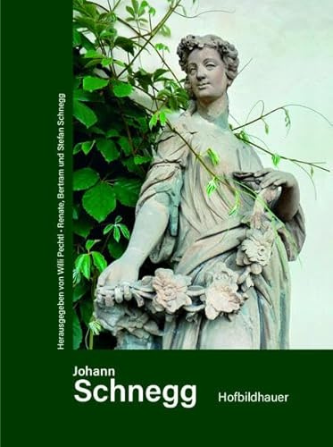 Johann Schnegg Hofbildhauer: Mit Texten von Gert Ammann und Stefan Ehrenpreis