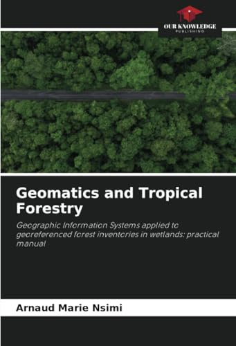 Geomatics and Tropical Forestry: Geographic Information Systems applied to georeferenced forest inventories in wetlands: practical manual