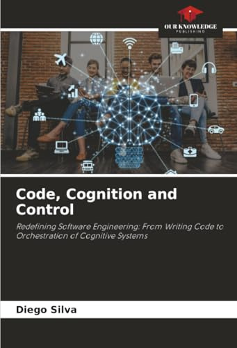 Code, Cognition and Control: Redefining Software Engineering: From Writing Code to Orchestration of Cognitive Systems