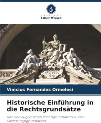 Historische Einführung in die Rechtsgrundsätze: Von den allgemeinen Rechtsgrundsätzen zu den Verfassungsgrundsätzen
