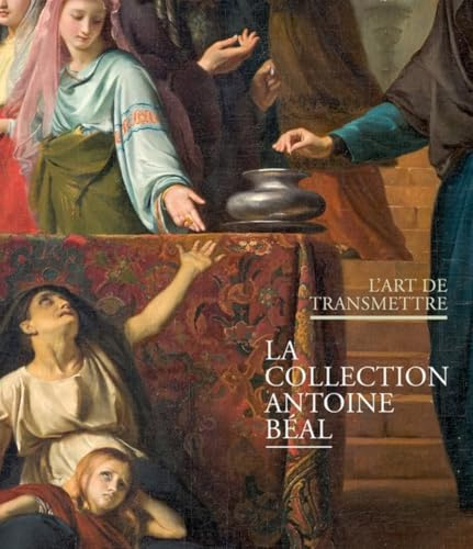 L´ART DE TRANSMETTRE. LA COLLECTION ANTOINE BÉAL