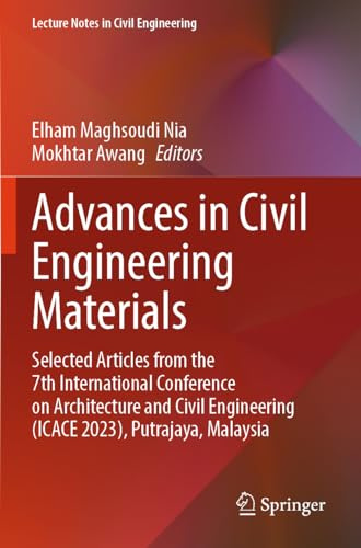 Advances in Civil Engineering Materials: Selected Articles from the 7th International Conference on Architecture and Civil Engineering (ICACE 2023), ... (Lecture Notes in Civil Engineering, 466)