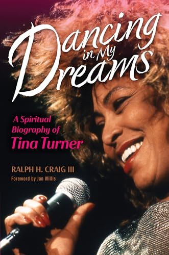 Dancing in My Dreams: A Spiritual Biography of Tina Turner (Library of Religious Biography (Lrb))