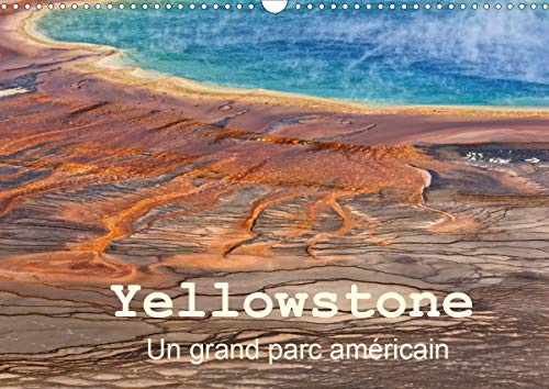 Yellowstone Un grand parc américain 2020: Le Parc National de Yellowstone est situé dans le Wyoming aux Etats Unis.Il a été le premier parc national ... renommée mondiale méritée.. (Calvendo Nature)