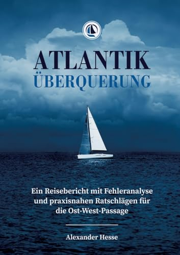 Atlantiküberquerung: Ein Reisebericht mit Fehleranalyse und praxisnahen Ratschlägen für die Ost-West-Passage