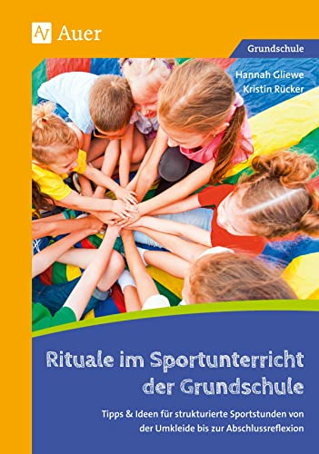 Rituale im Sportunterricht der Grundschule: Tipps & Ideen für strukturierte Sportstunden von der Umkleide bis zur Abschlussreflexion (1. bis 4. Klasse)