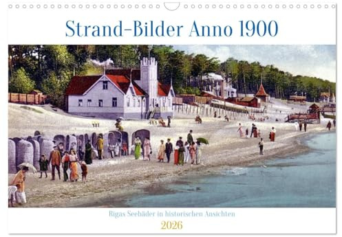 Strand-Bilder Anno 1900 - Rigas Seebäder in historischen Ansichten (Wandkalender 2026 DIN A3 quer), CALVENDO Monatskalender: Mehr als 100 Jahre alte Ansichtskarten von Rigas Strand (CALVENDO Orte)