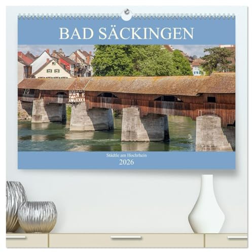 Bad Säckingen - Städtle am Hochrhein (hochwertiger Premium Wandkalender 2026 DIN A2 quer), Kunstdruck in Hochglanz: Ein Stadtportrait von Bad Säckingen (CALVENDO Orte)