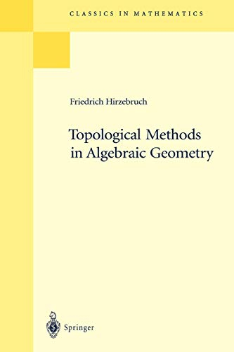 Topological Methods in Algebraic Geometry: Reprint of the 1978 Edition (Classics in Mathematics)