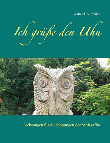 Ich grüße den Uhu: Fechsungen für die Sippungen der Schlaraffia