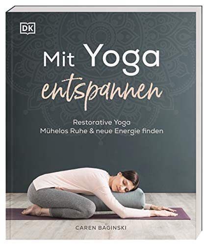 Mit Yoga entspannen: Restorative Yoga – mühelos Ruhe & neue Energie finden
