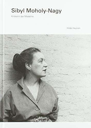 Sibyl Moholy-Nagy: Kritikerin der Moderne