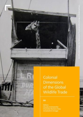 Colonial Dimensions of the Global Wildlife Trade (Veröffentlichungen des Netzwerks Provenienzforschung in Niedersachsen)