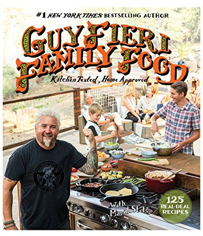 Guy Fieri Family Food: 125 Real-Deal Recipes--Kitchen Tested, Home Approved
