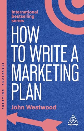 How to Write a Marketing Plan: Define Your Strategy, Plan Effectively and Reach Your Marketing Goals: 173 (Creating Success series)