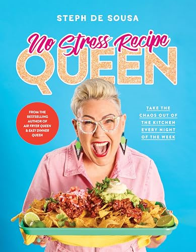 No Stress Recipe Queen: Take the chaos out of the kitchen every night of the week, from the MasterChef favourite and bestselling author of Air Fryer Queen and Easy Dinner Queen