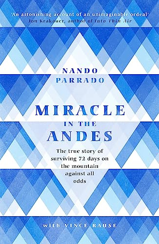 Miracle In The Andes: The True Story of Surviving 72 Days on the Mountain Against All Odds