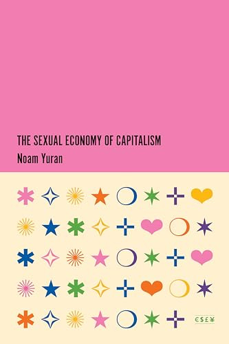 The Sexual Economy of Capitalism (Currencies: New Thinking for Financial Times)
