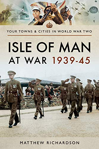 Isle of Man at War 1939-45 (Towns & Cities in World War Two)